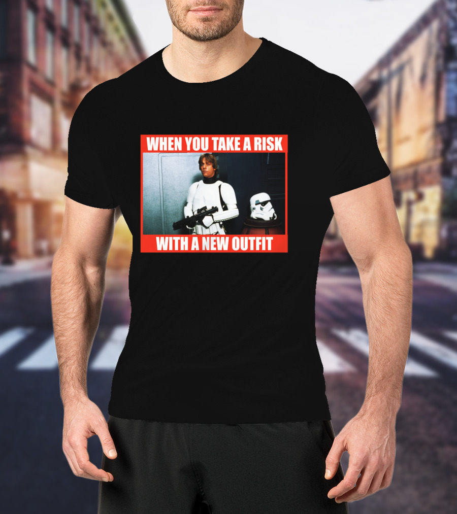 When You Take A Risk With A New T-Shirt