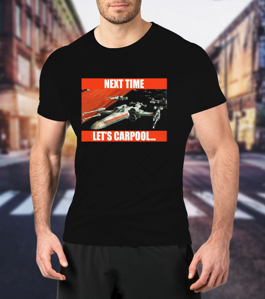 Next Time Let's Carpool Star Wars X-Wing Squadron T-Shirt