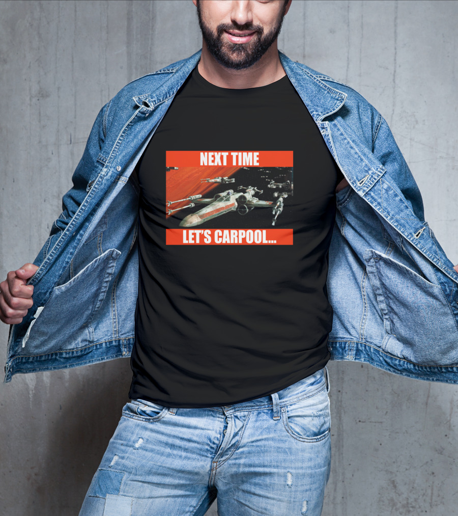 Next Time Let's Carpool Star Wars X-Wing Squadron T-Shirt