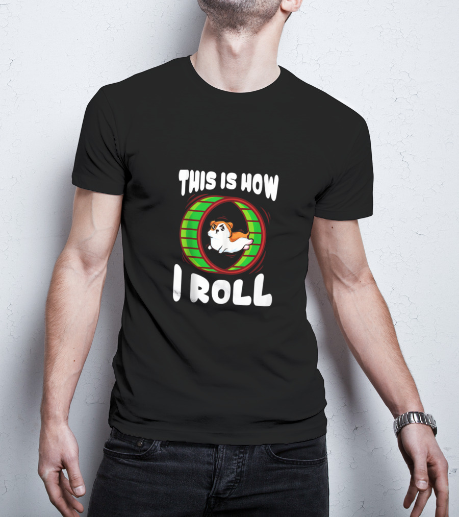This Is How I Roll Cute And Funny Hamster In Wheel T-Shirt
