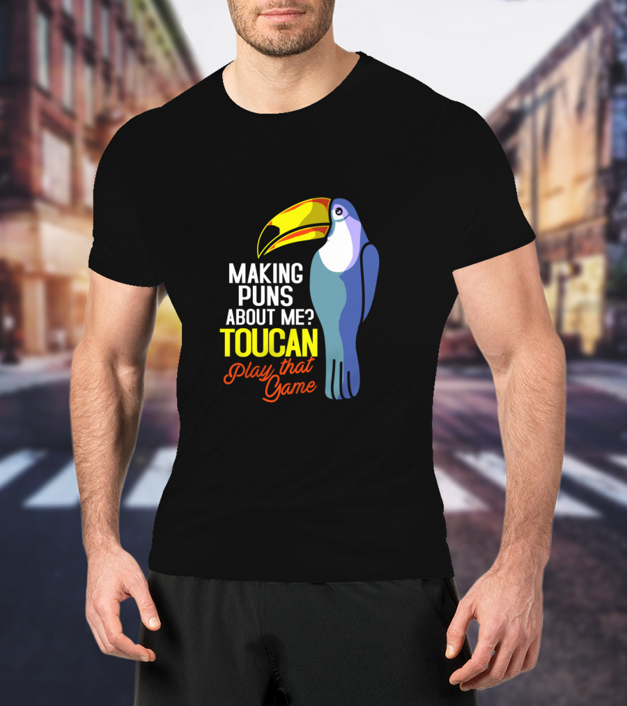 Making Puns About ME Toucan Play That Game T-Shirt