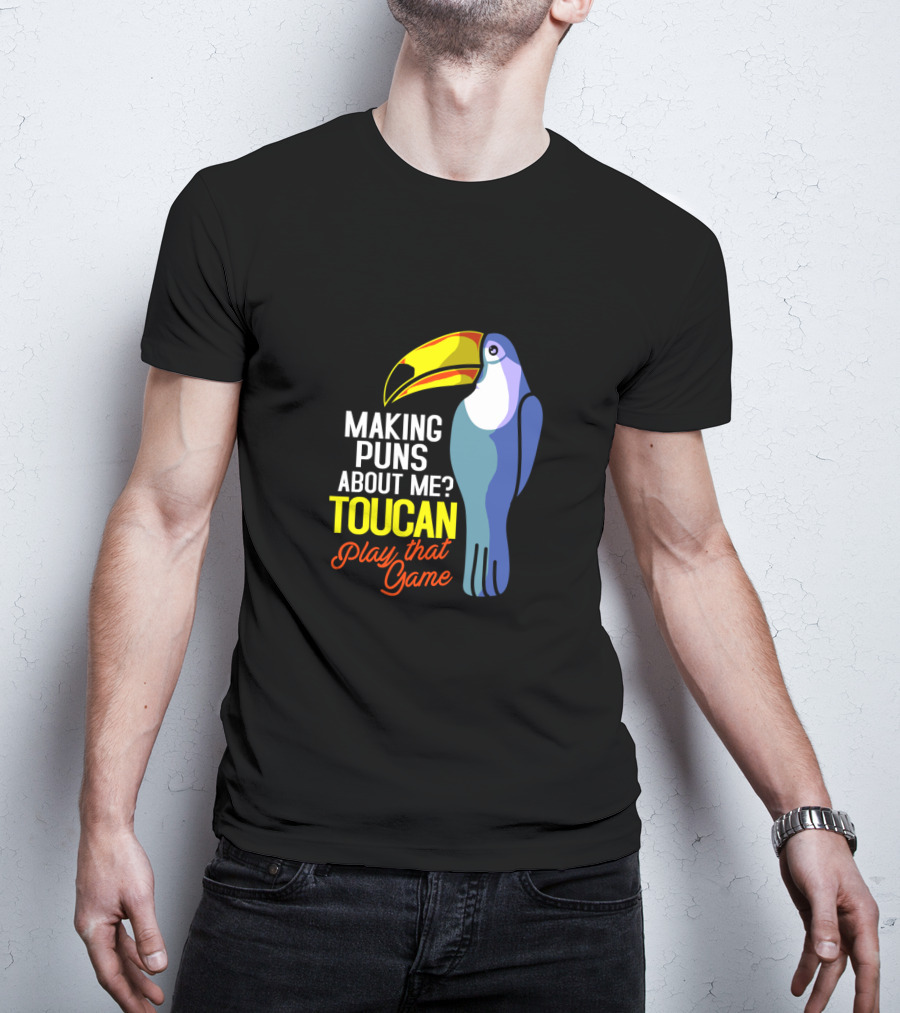 Making Puns About ME Toucan Play That Game T-Shirt