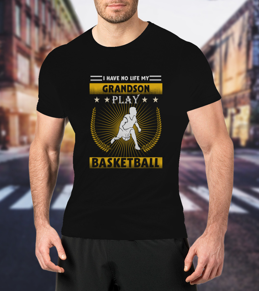 I Have No Life My Grandson Play Basketball T-Shirt