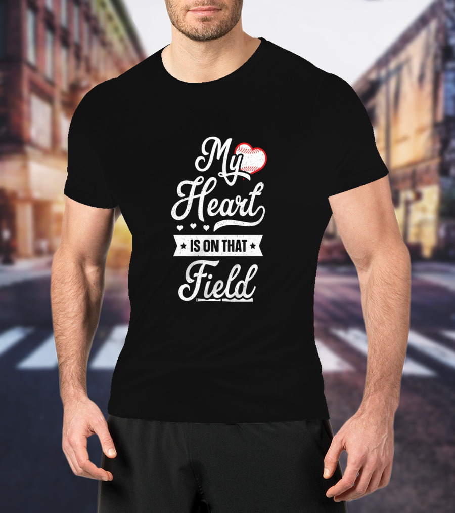 My Heart Is On That Field Baseball-Themed Text T-Shirt