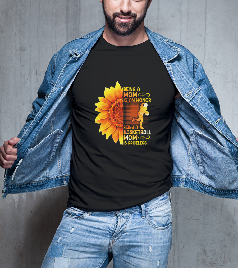 Being A Mom Is An Honor Being A Basketball Mom Is Priceless Sunflower T-Shirt