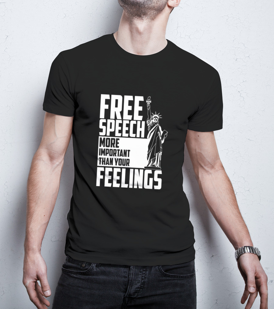 Free Speech More Important Than Your Feelings Statue Of Liberty T-Shirt