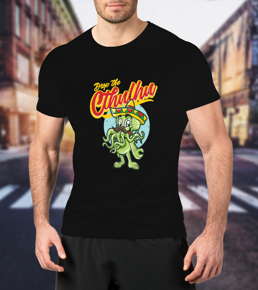 Drop The Cthulhu Cinco De Mayo Monster With Sombrero T-Shirt