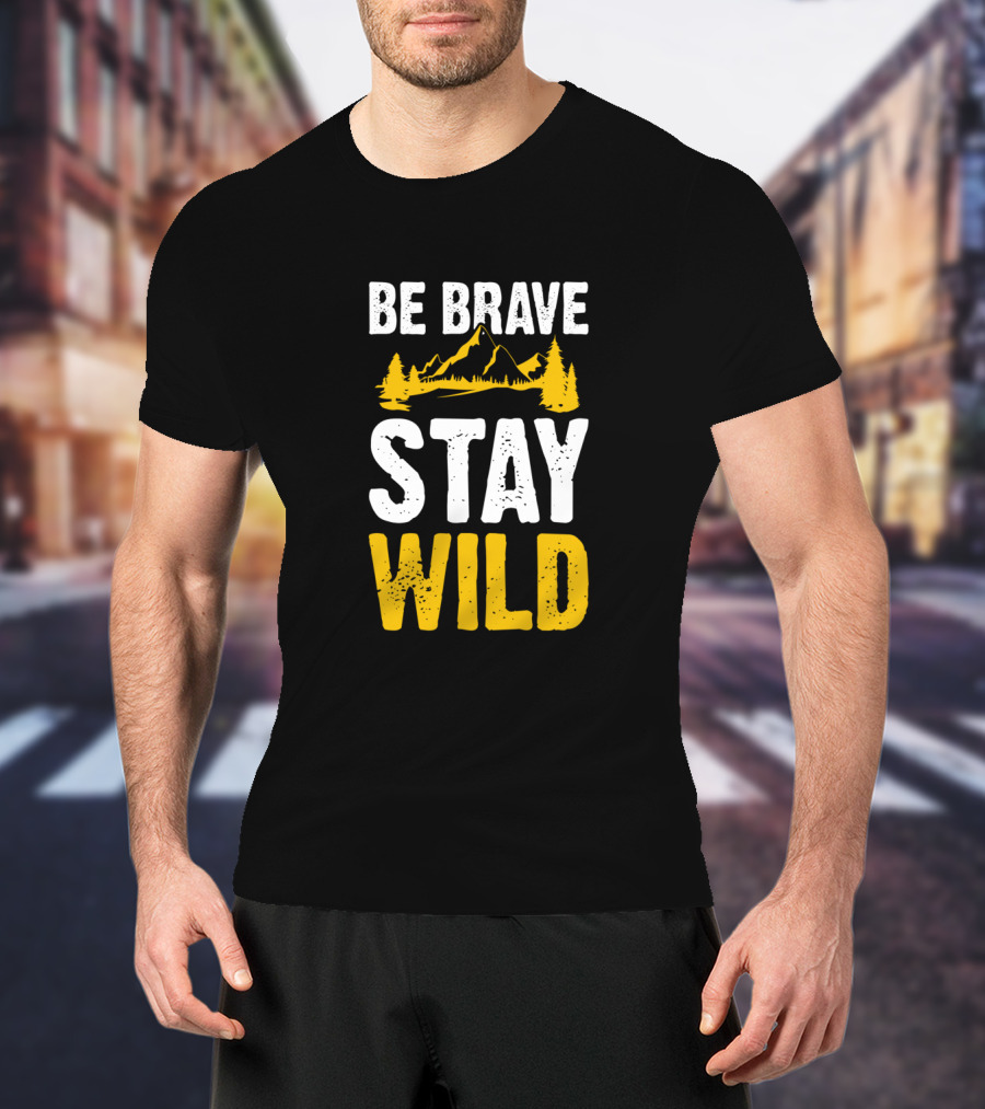 Be Brave Stay Wild Mountains Nature Lover T-Shirt