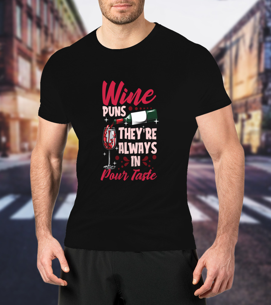 Wine Puns They're Always In Pour Taste T-Shirt