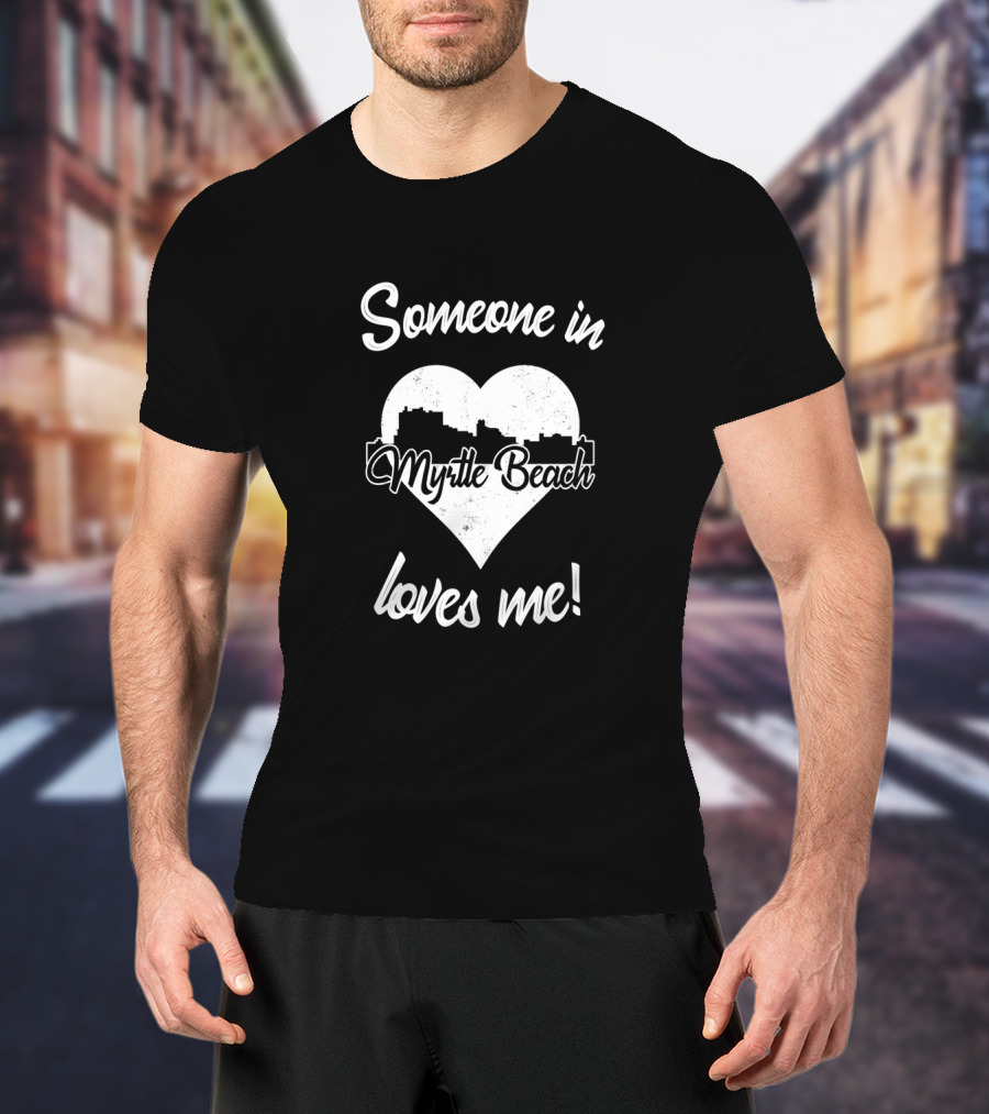 Someone In Myrtle Beach Loves Me Heart Skyline T-Shirt