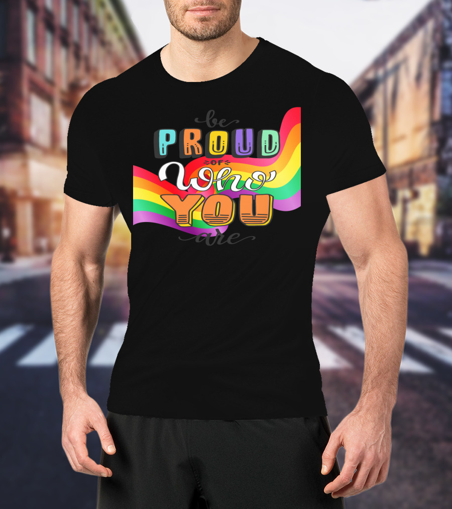 Proud Of Who You Are Rainbow T-Shirt