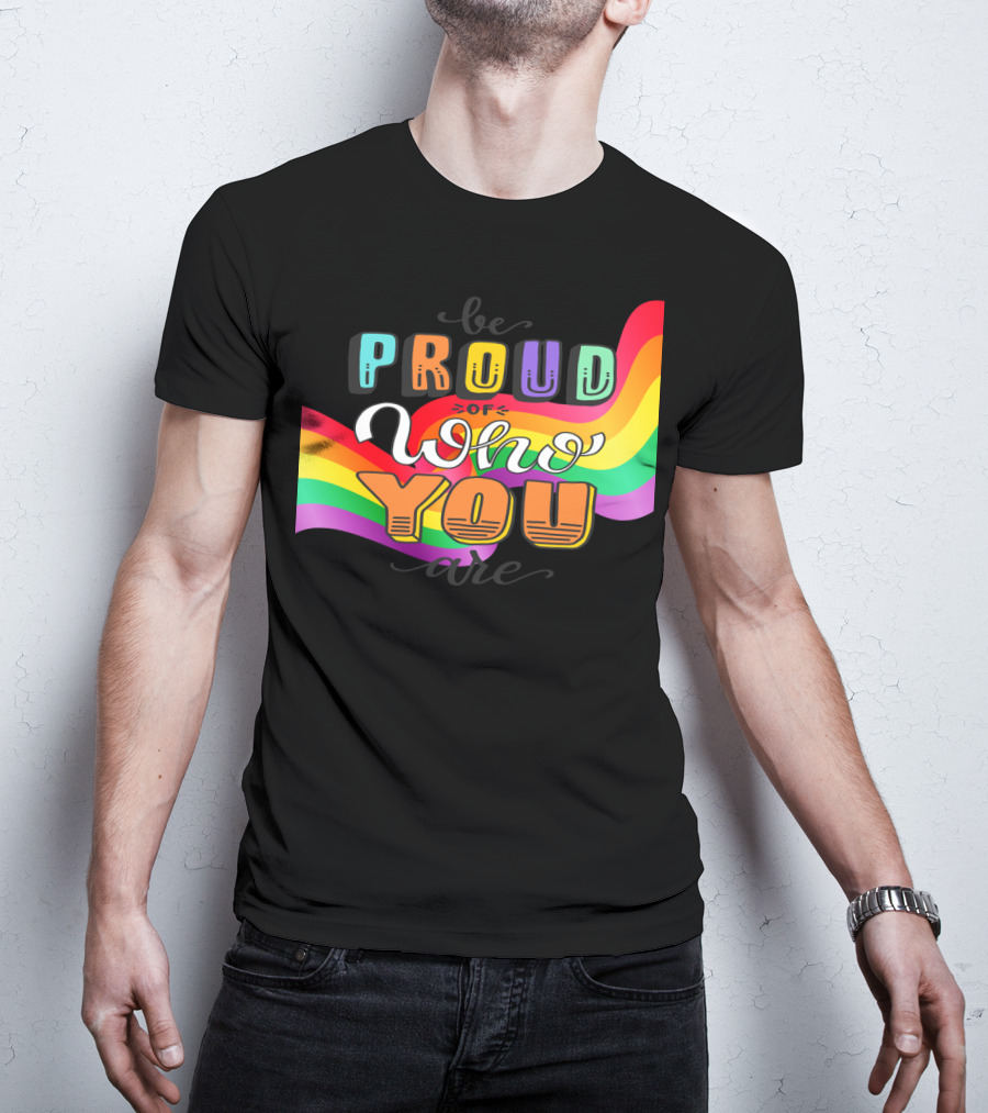 Proud Of Who You Are Rainbow T-Shirt