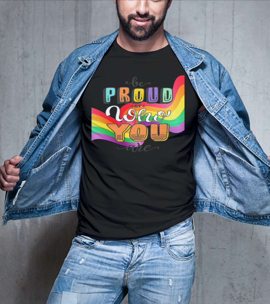 Proud Of Who You Are Rainbow T-Shirt