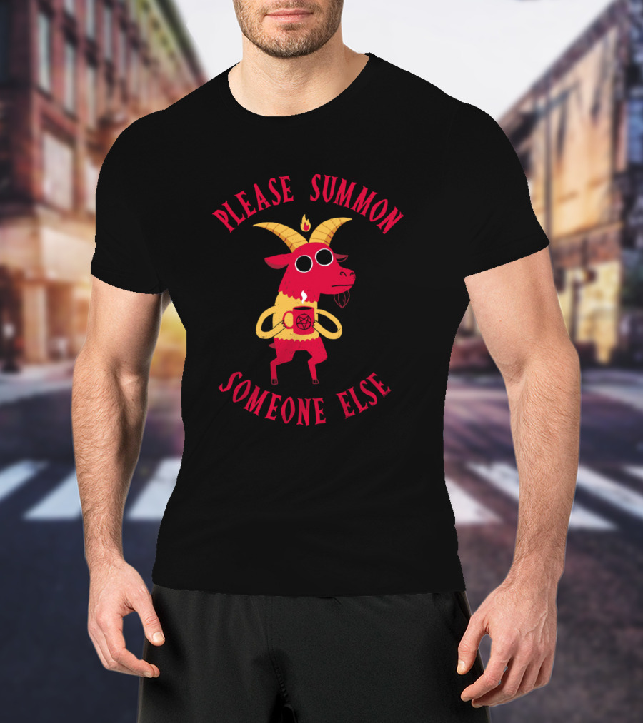 Please Summon Someone Else Goat Holding Coffee T-Shirt