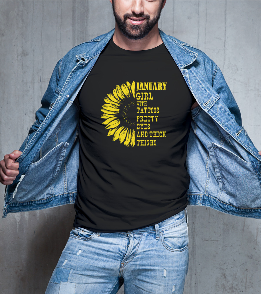 January Girl With Tattoos Pretty Eyes And Thick Thighs Sunflower T-Shirt
