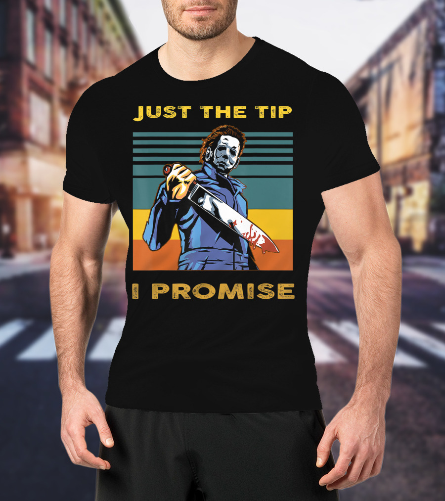 Halloween Michael Myers Just The Tip I Promise T-Shirt