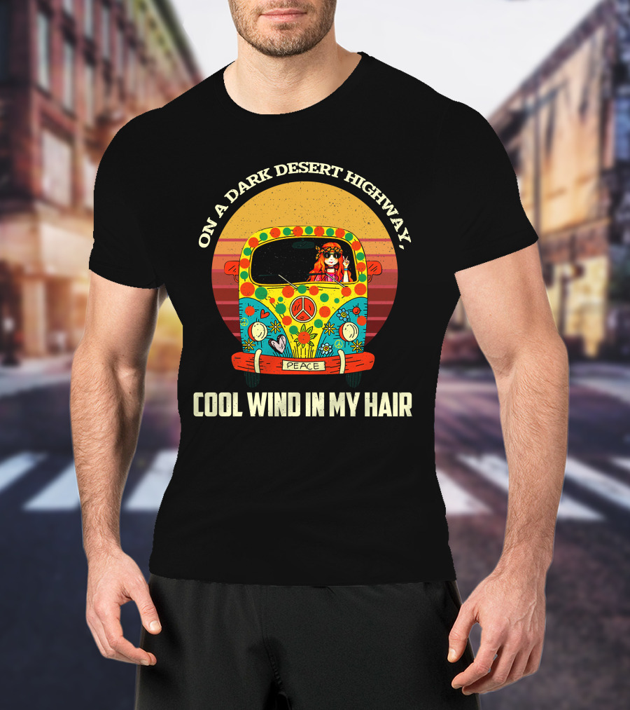 On A Dark Desert Highway Cool Wind In My Hair Peace Hippie Girl On Camper T-Shirt