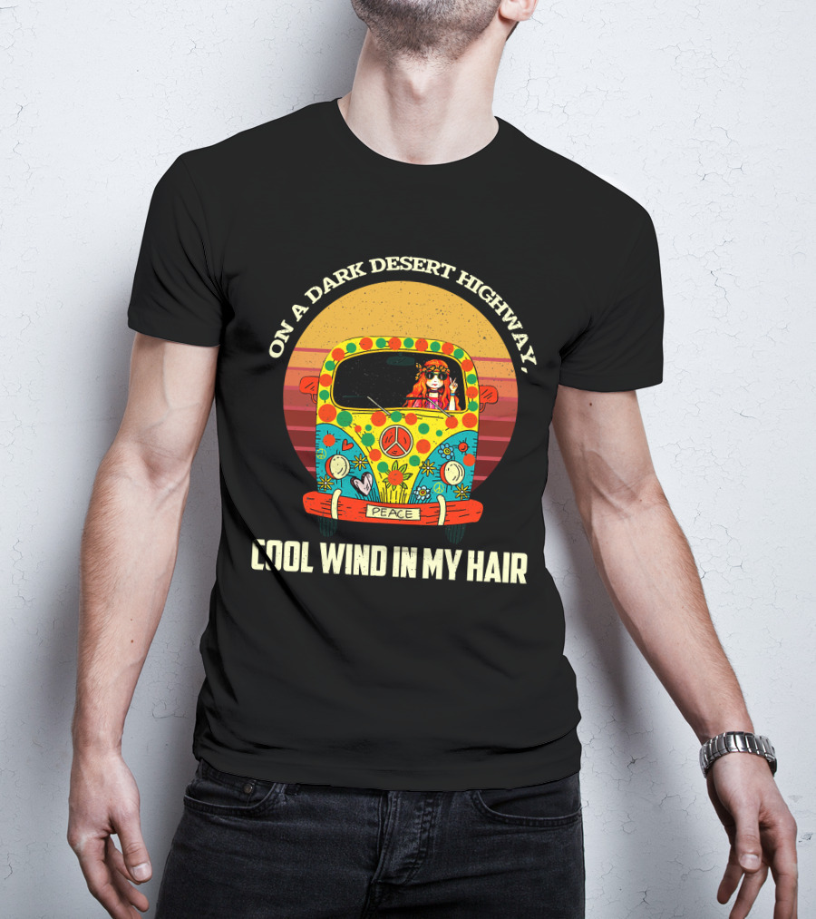 On A Dark Desert Highway Cool Wind In My Hair Peace Hippie Girl On Camper T-Shirt