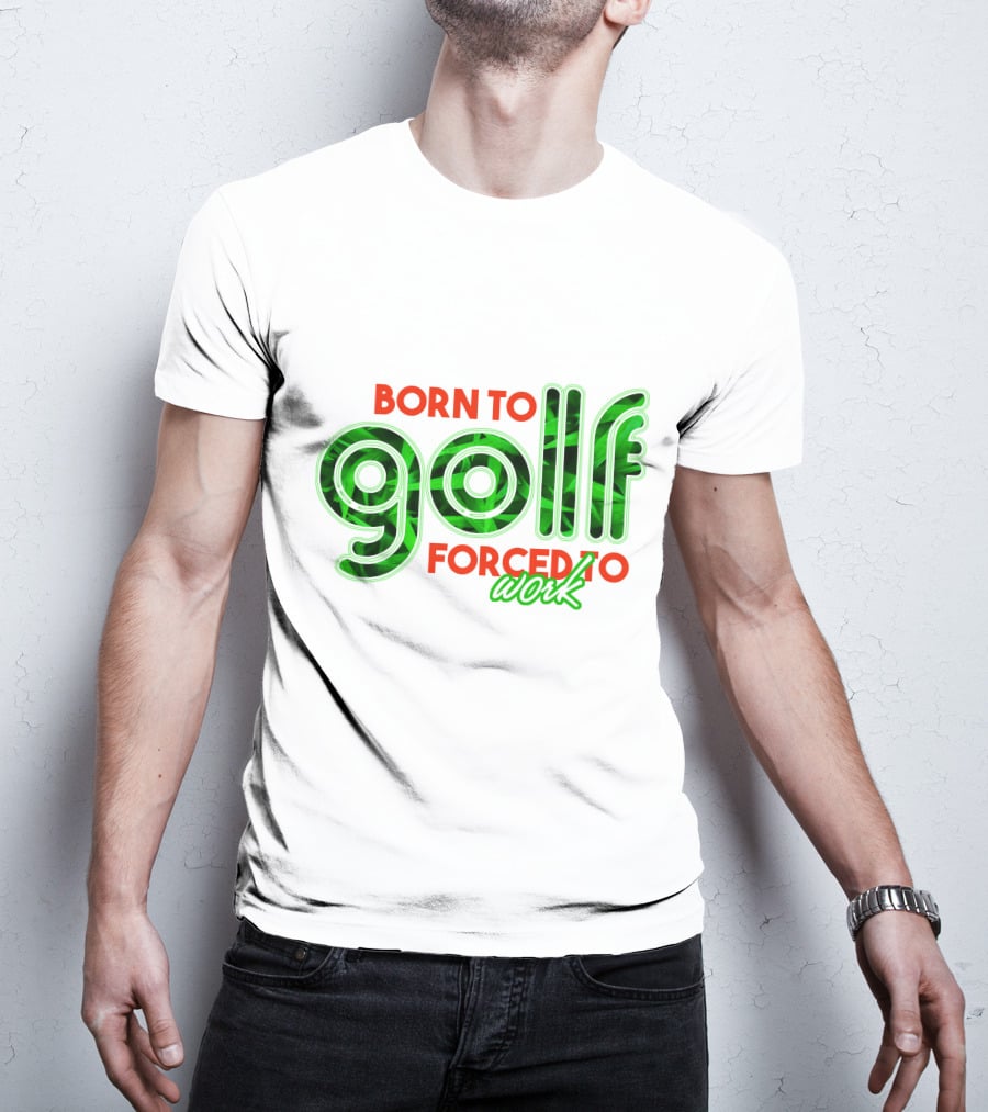 Born To Golf Forced To Work T-Shirt
