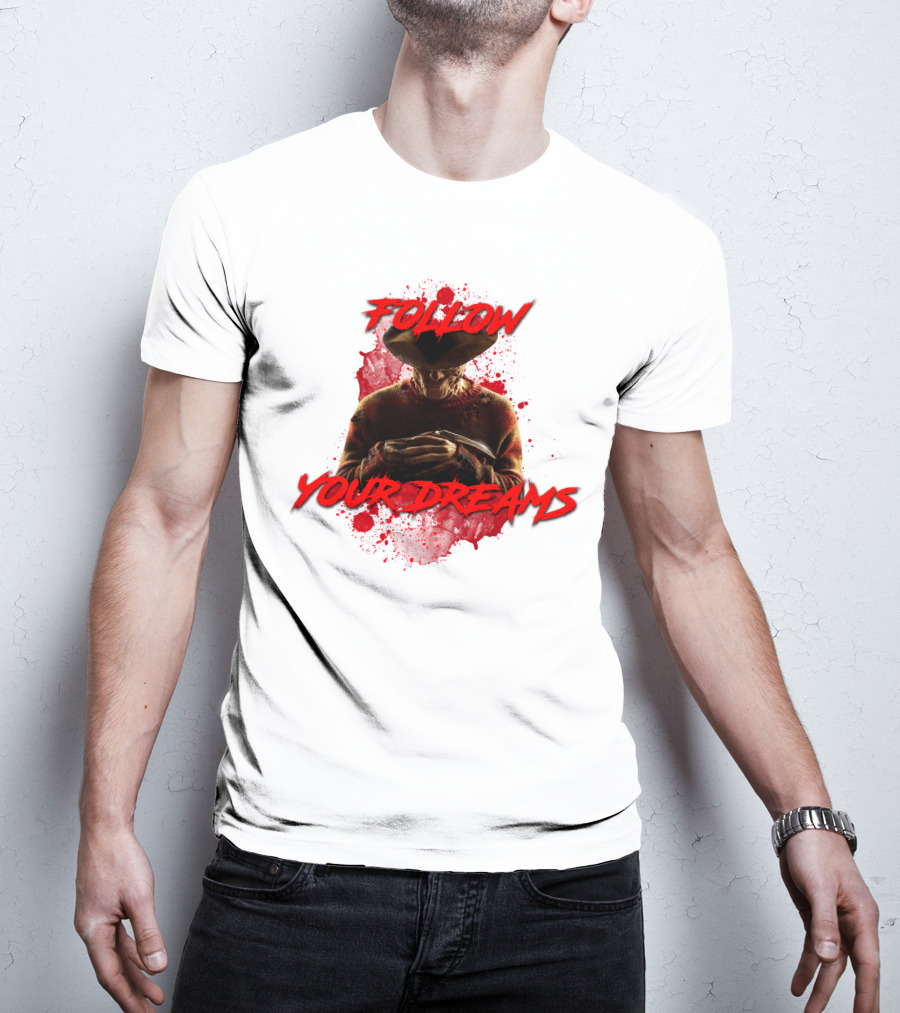 Follow Your Dreams Nightmare On Elm Street Freddy Krueger T-Shirt