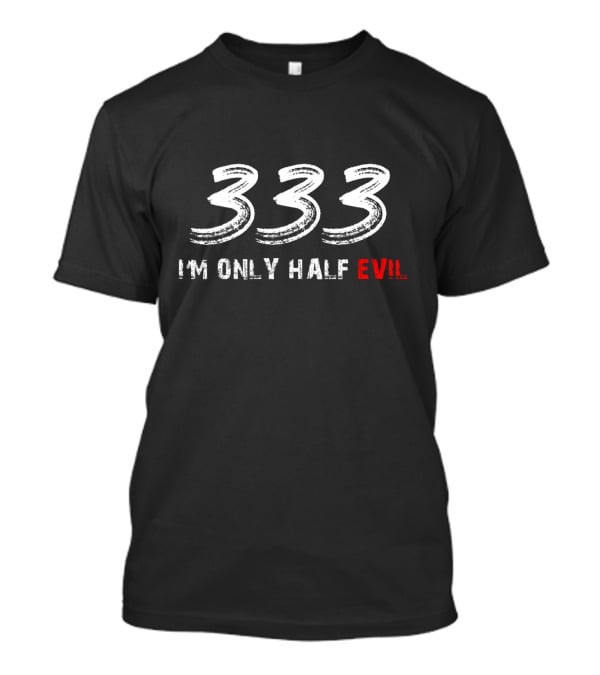 333 I'm Only Half Evil Text T-Shirt