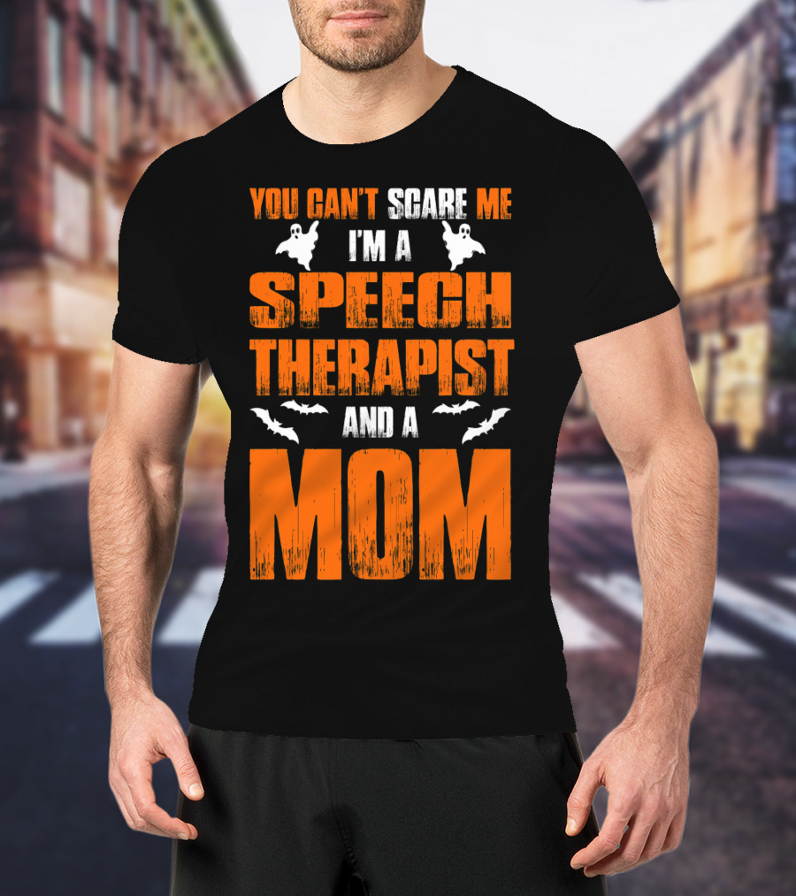 You Can't Scare Me I'm A Speech Therapist And A Mom T-Shirt