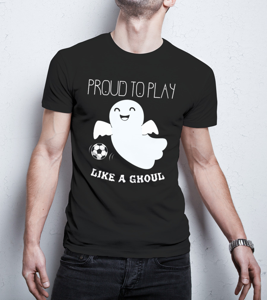 Proud To Play Soccer Like A Ghoul Halloween T-Shirt