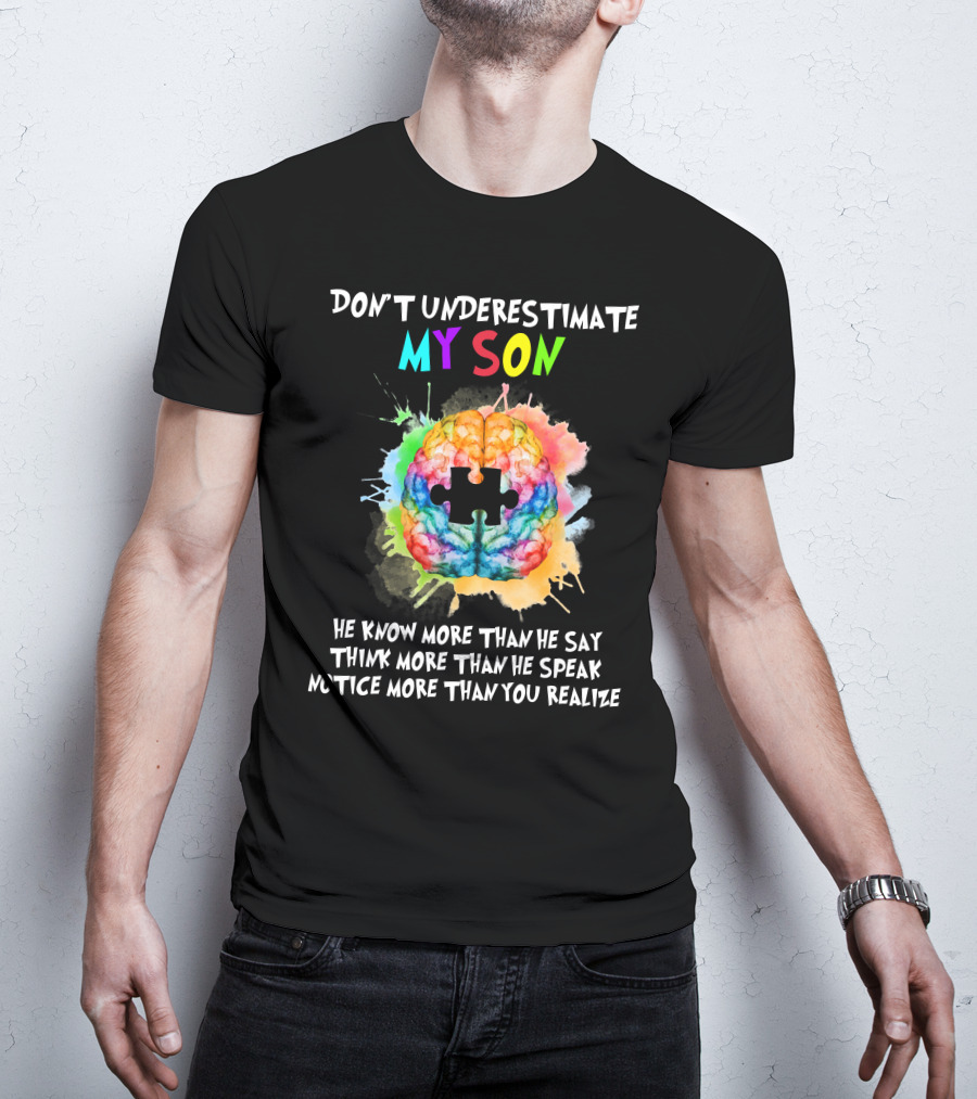 Don't Underestimate My Son Autism He Know More Than He Say Think More Than He Speak Notice More Than You Realize T-Shirt