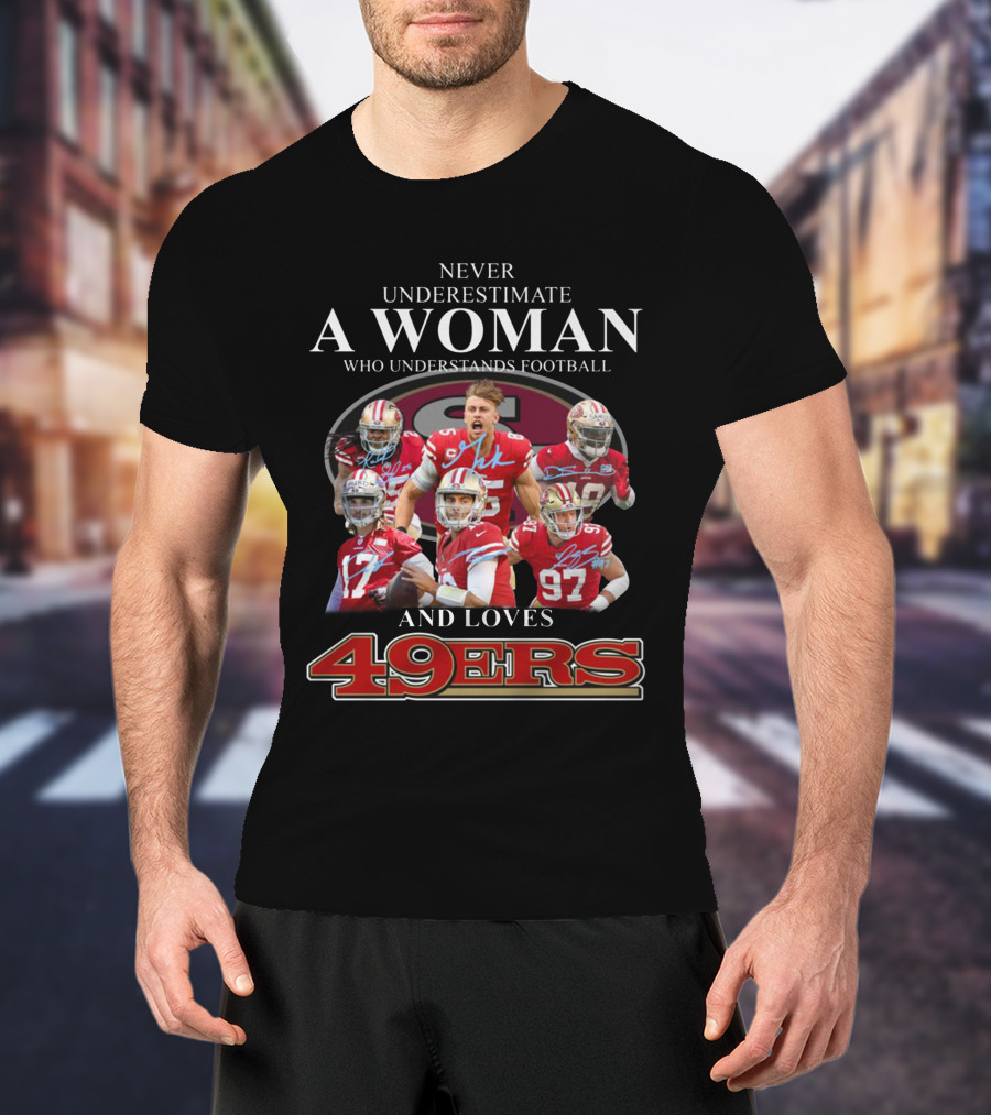 Never Underestimate A Woman Who Understands Football And Loves 49ers T-Shirt