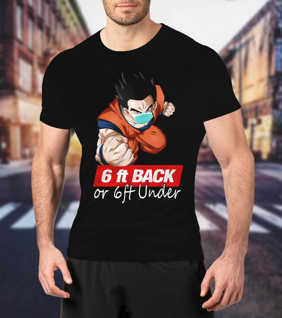 6 Ft Back Or 6 Ft Under Gohan Wearing Mask In Orange Battle Suit T-Shirt