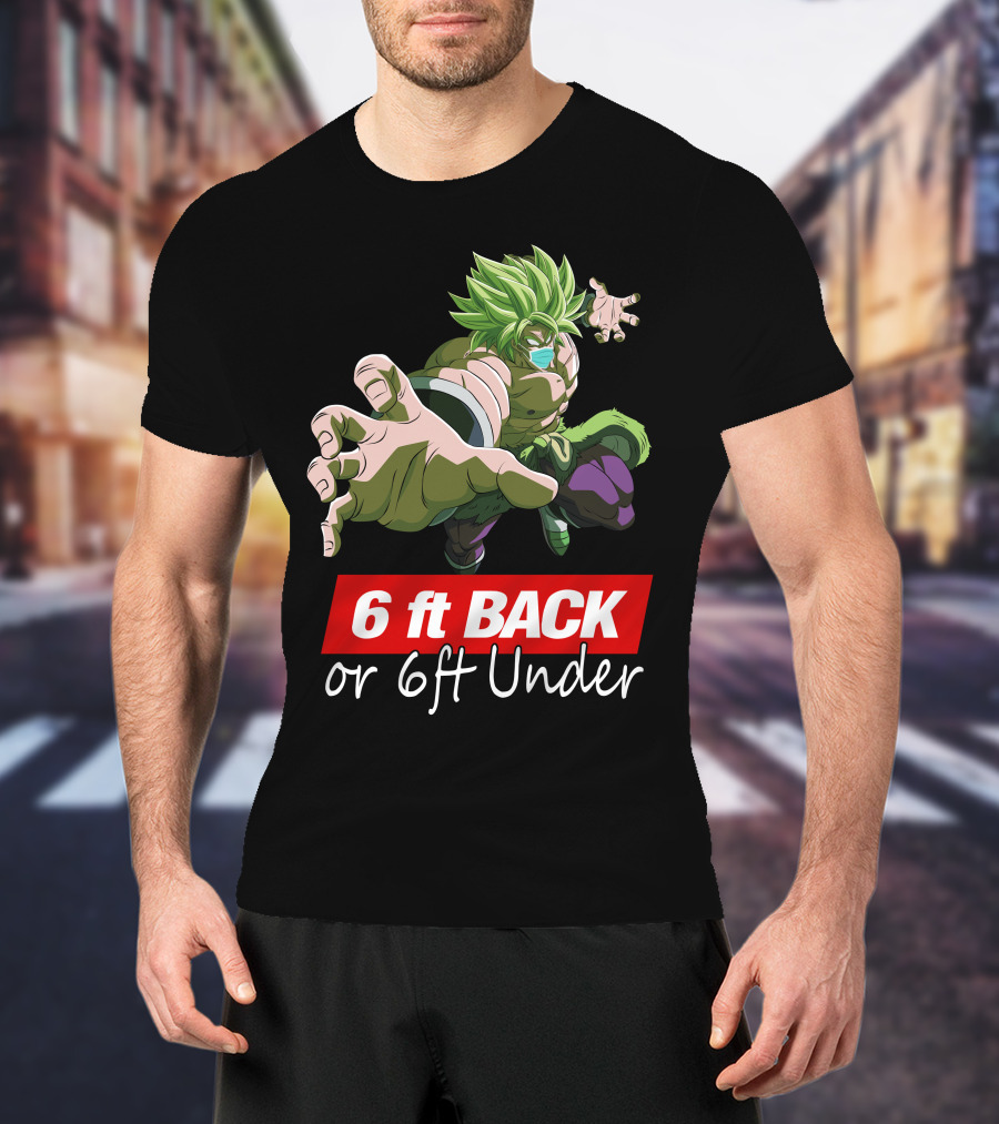 6ft Back Or 6ft Under Broly Anime Character Distancing Message T-Shirt