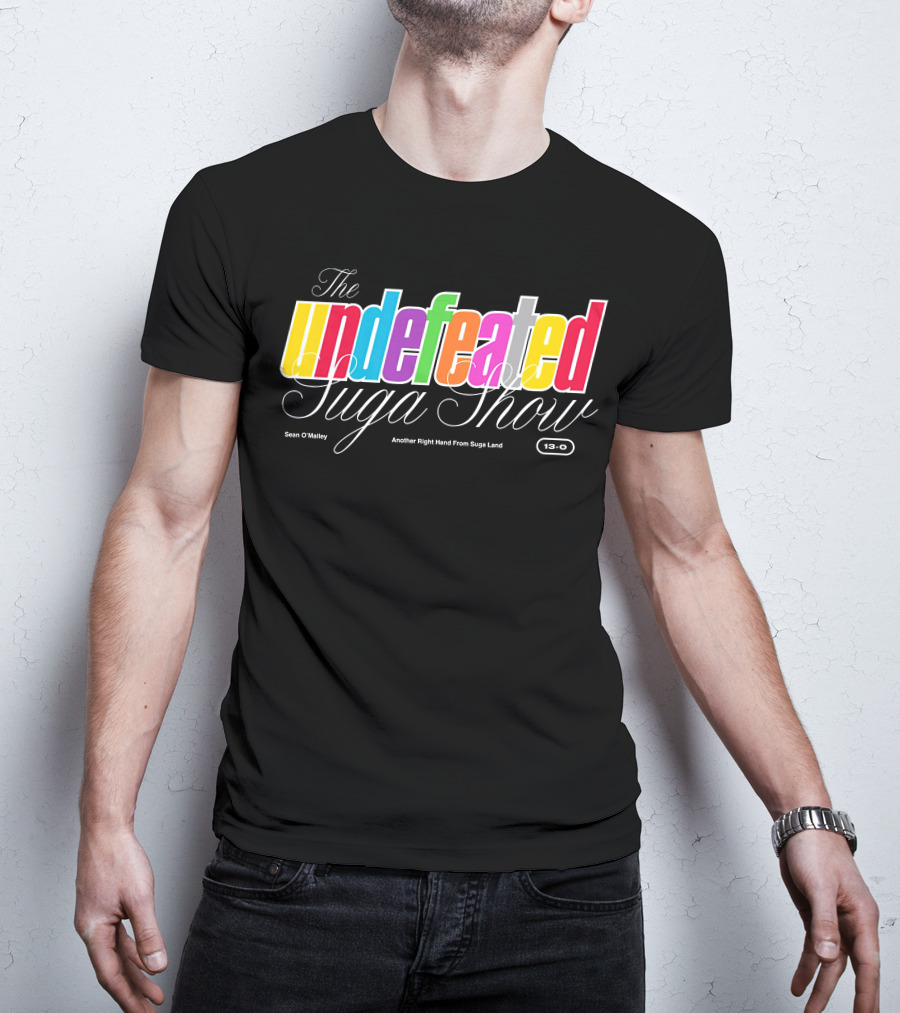 The Undefeated Suga Show Another Right Hand From Suga Land Sean O'Malley 13-0 T-Shirt