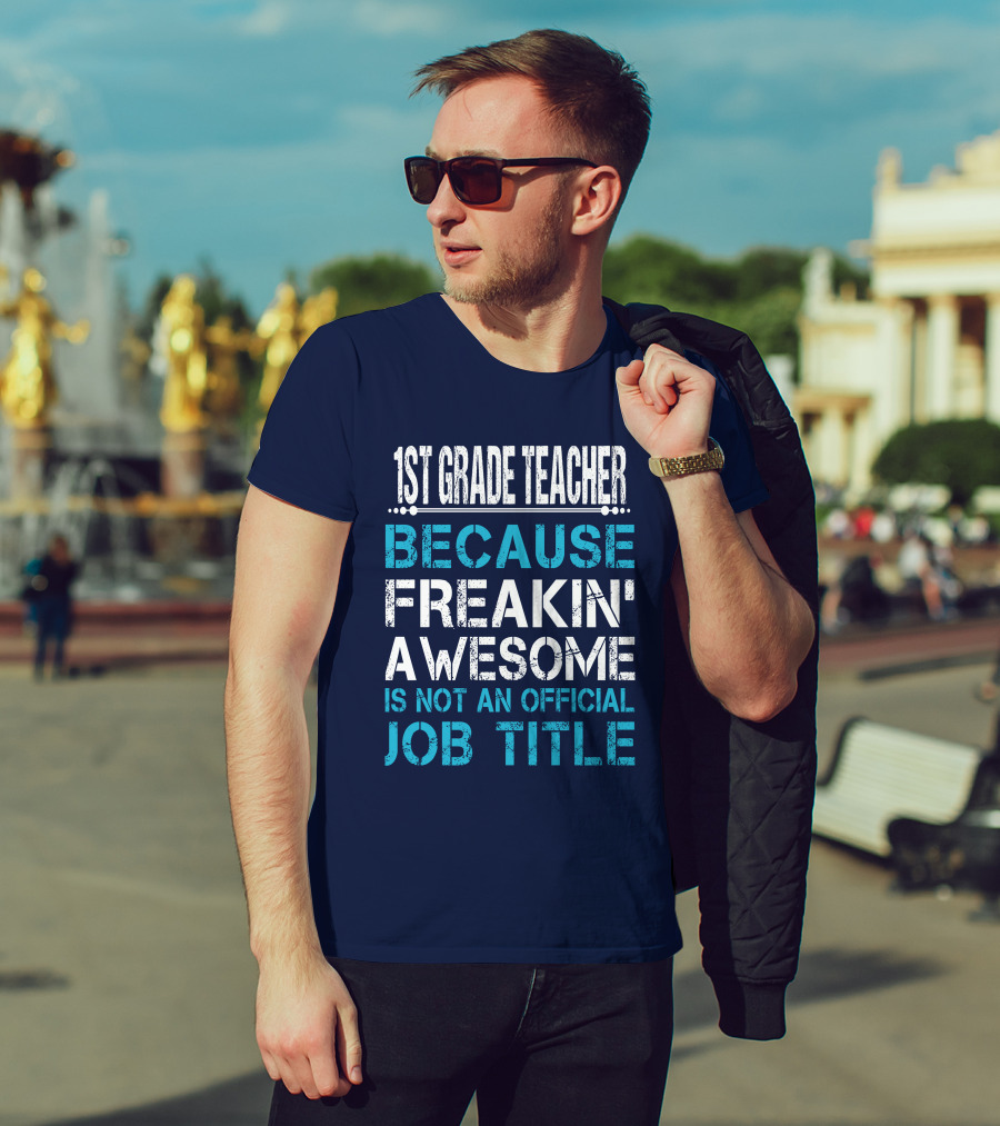 1St Grade Teacher Because Freakin' Awesome Is Not An Official Job Title T-Shirt