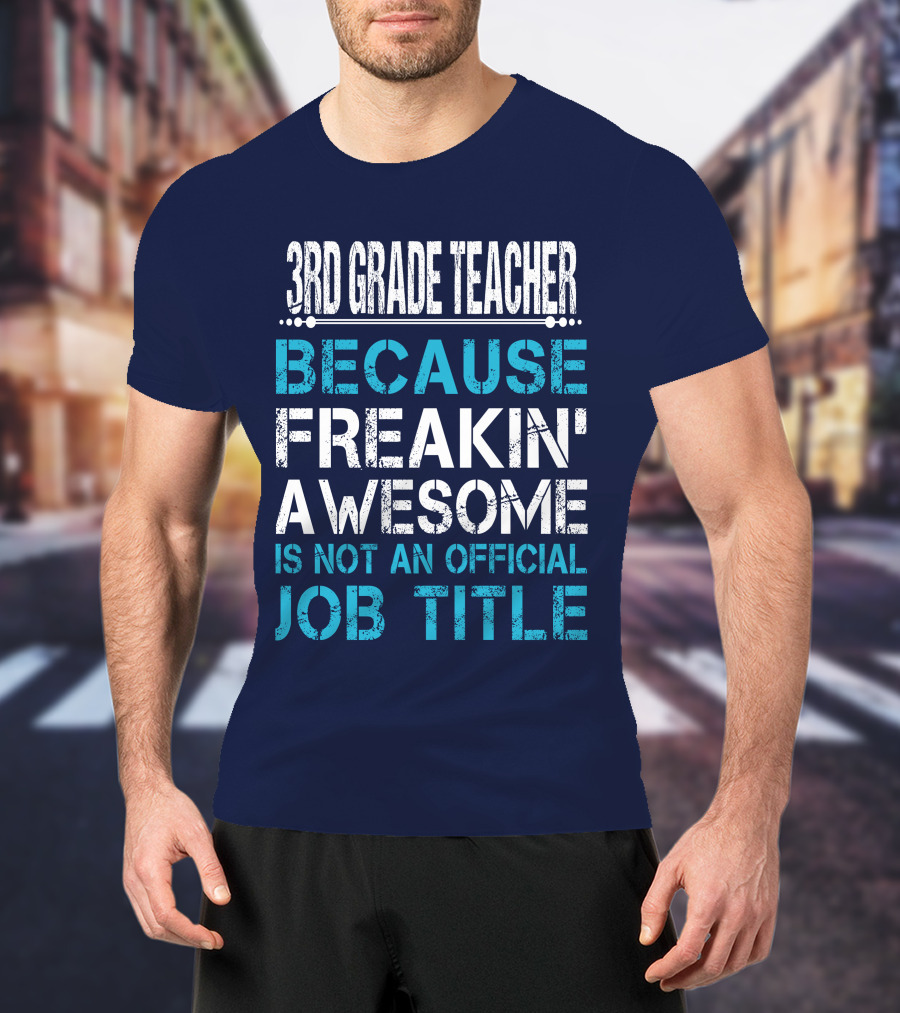 3Rd Grade Teacher Because Freakin' Awesome Is Not An Official Job Title T-Shirt