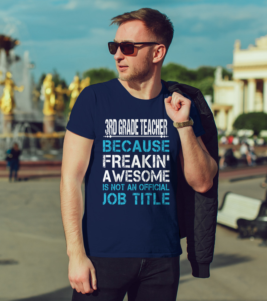 3Rd Grade Teacher Because Freakin' Awesome Is Not An Official Job Title T-Shirt