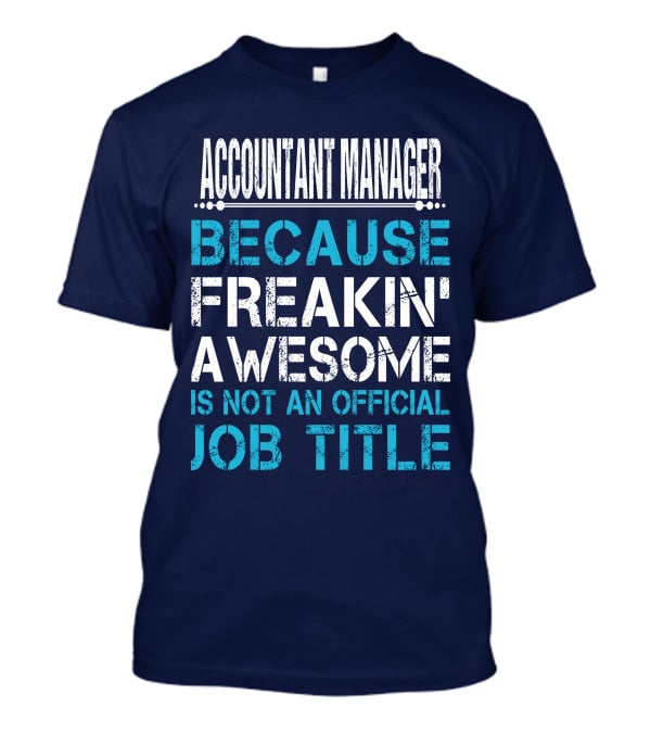 Accountant Manager Because Freakin' Awesome Is Not An Official Job Title T-Shirt