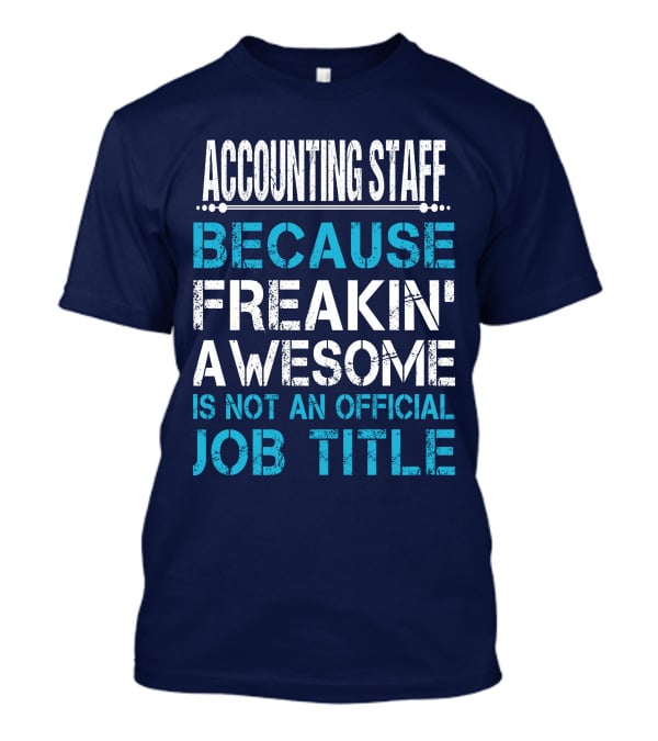 Accounting Staff Because Freakin' Awesome Is Not An Official Job Title T-Shirt