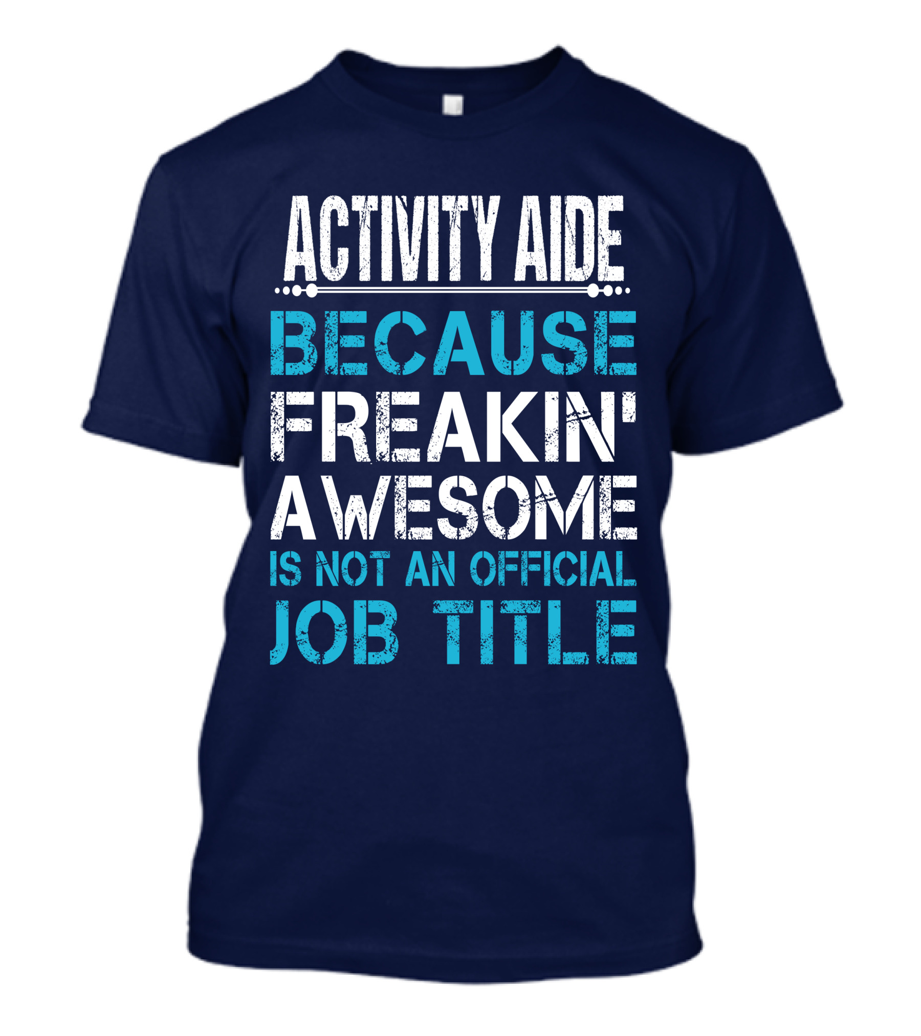 Activity Aide Because Freakin' Awesome Is Not An Official Job Title T-Shirt