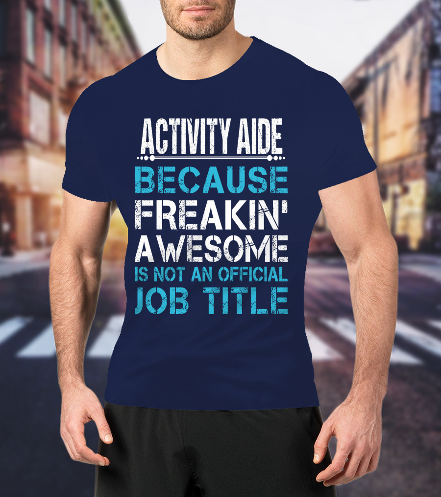 Activity Aide Because Freakin' Awesome Is Not An Official Job Title T-Shirt