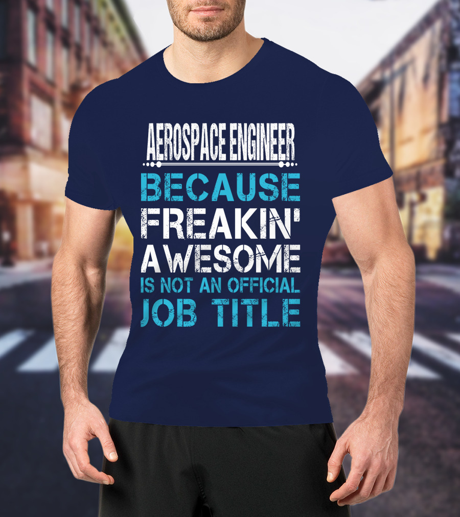 Aerospace Engineer Because Freakin' Awesome Is Not An Official Job Title T-Shirt