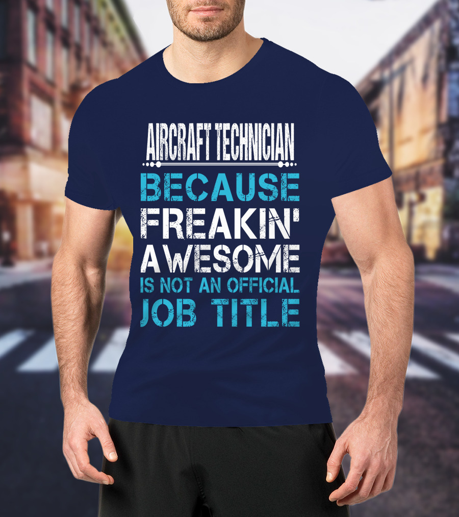 Aircraft Technician Because Freakin' Awesome Is Not An Official Job Title T-Shirt