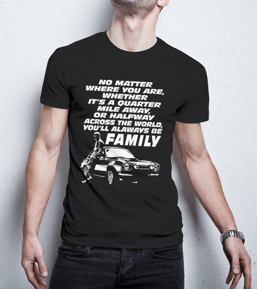 No Matter Where You Are You'll Always Be Family Quarter Mile Away Car T-Shirt