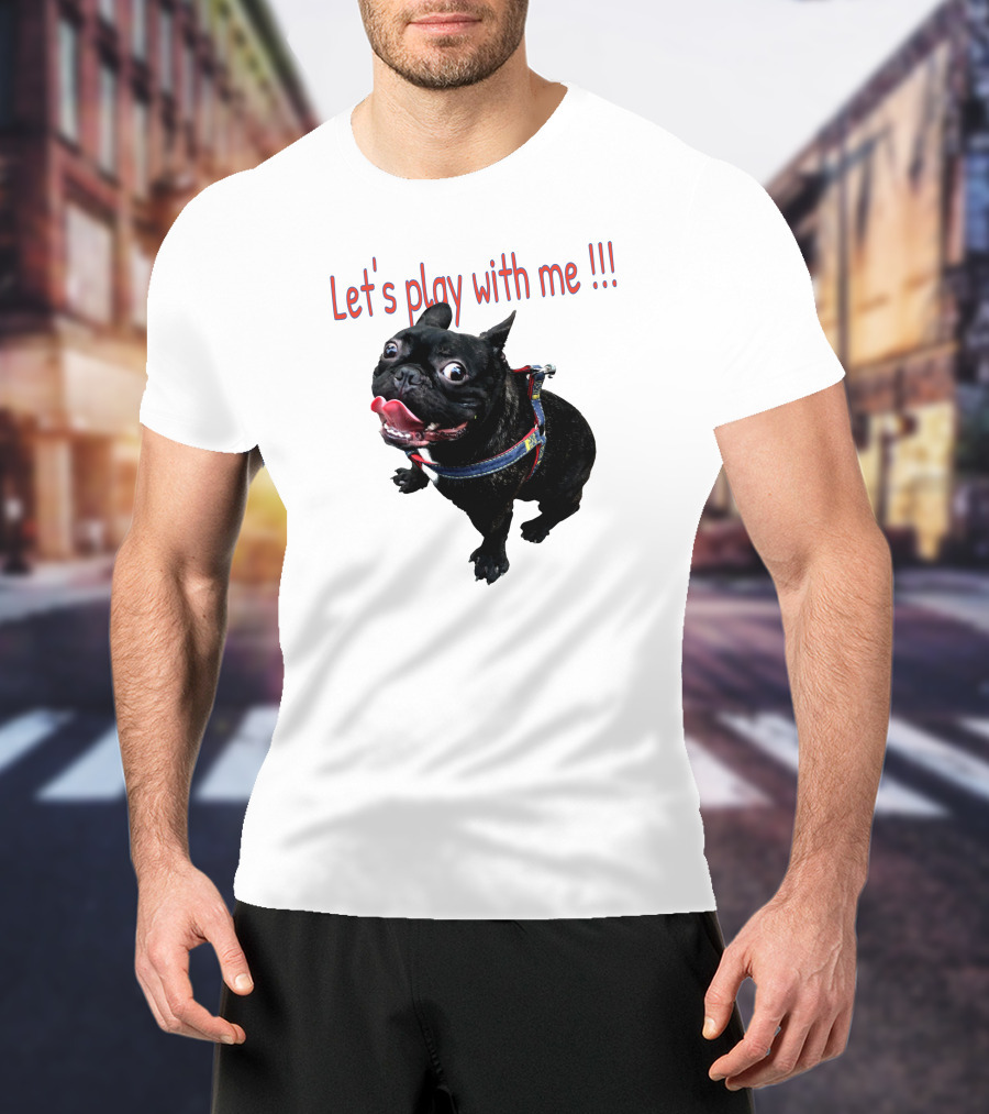 Bulldog Super Let's Play With Me T-Shirt