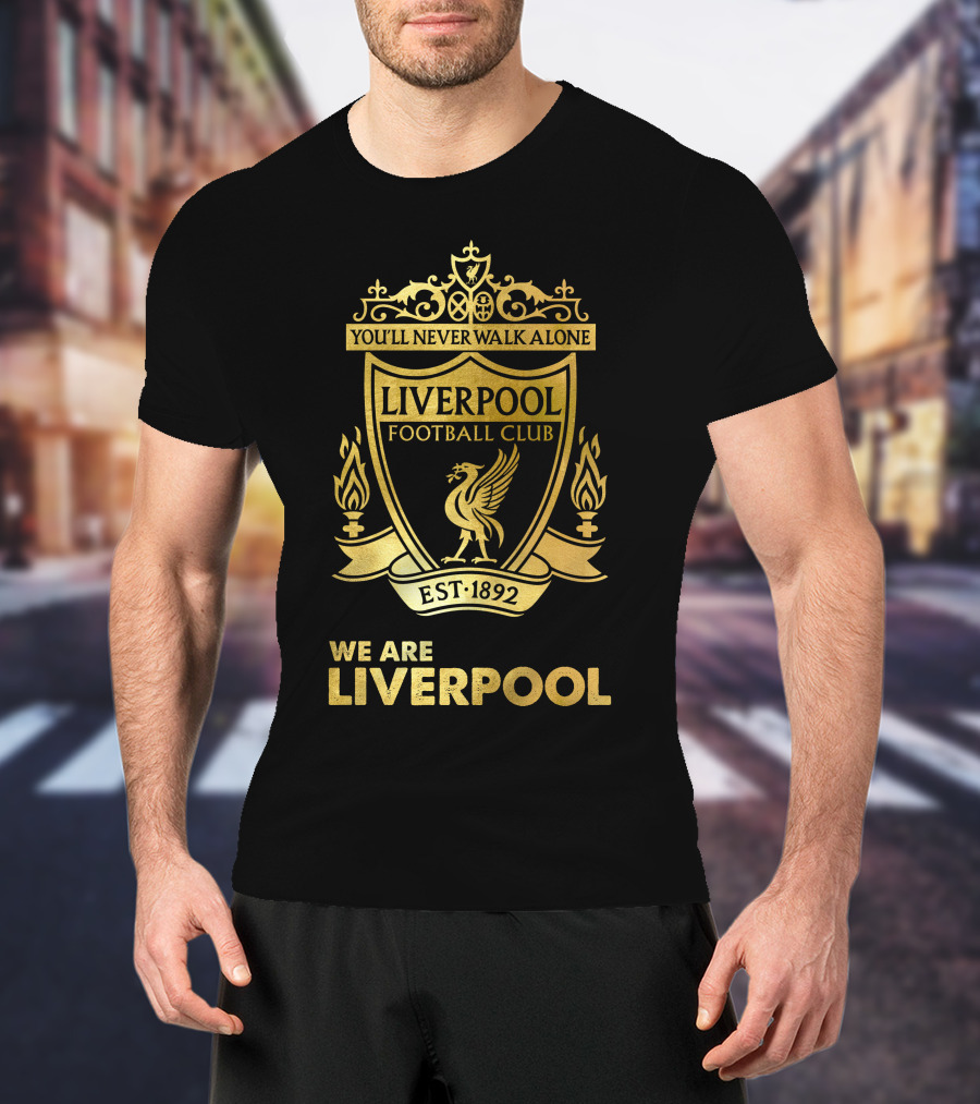 You'll Never Walk Alone Liverpool Football Club Est 1892 We Are Liverpool T-Shirt