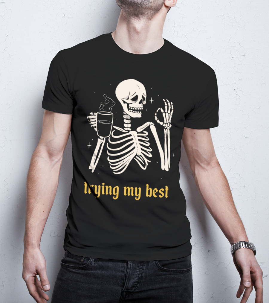 Trying My Best Skeleton Coffee Humorous T-Shirt