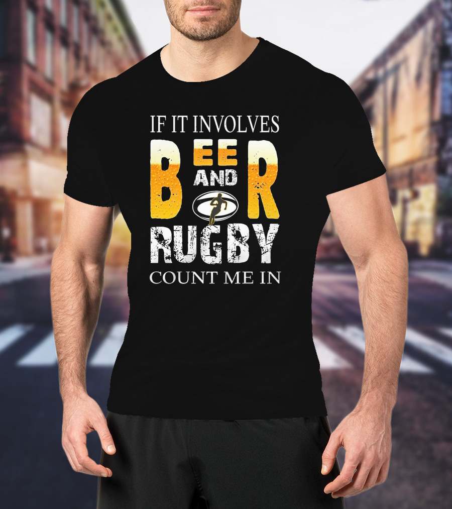 If It Involves Beer And Rugby With Running Player Symbol Count Me In T-Shirt