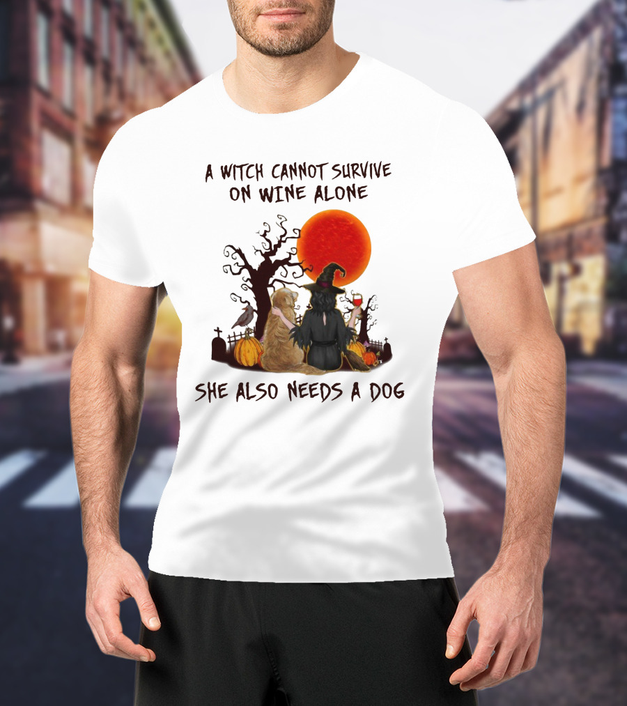 A Witch Cannot Survive On Wine Alone She Also Needs A Dog Halloween Scene With Witch And Dog T-Shirt