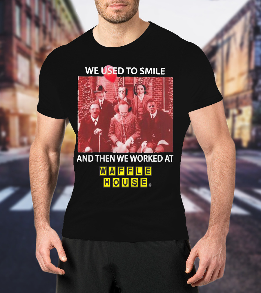 We Used To Smile Horror We Worked At Waffle House T-Shirt