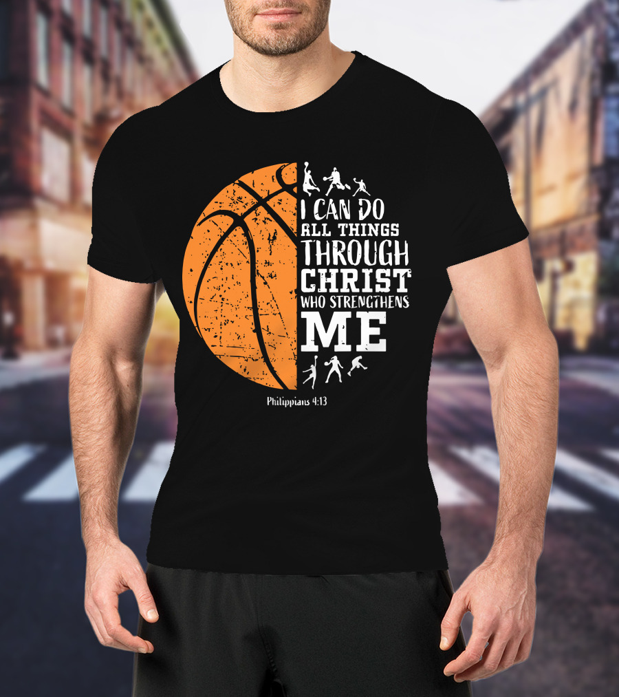 Basketball Philippians 4:13 I Can Do All Things Through Christ Who Strengthens Me T-Shirt