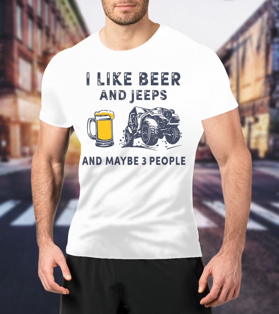 I Like Beer And Jeeps And Maybe 3 People Off-Road Adventure Fun T-Shirt